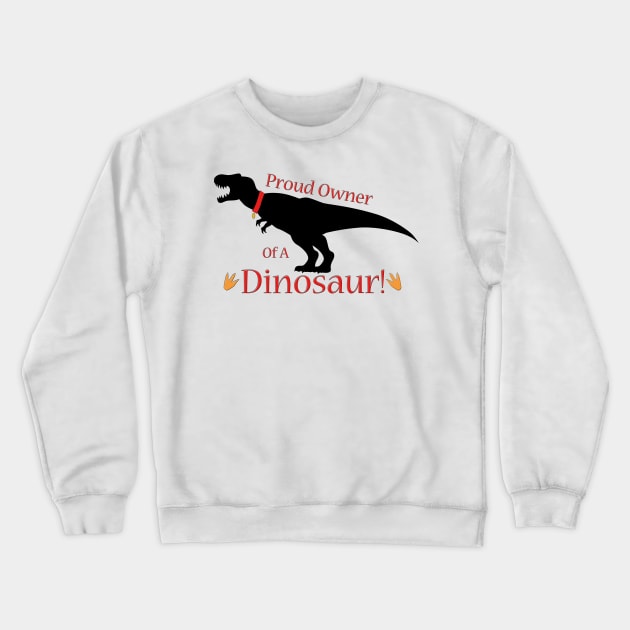 Proud Dinosaur Pet Owner Crewneck Sweatshirt by SakuraDragon